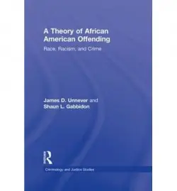 Theory of African American Offending - Unnever, James D. (University of South Florida, USA) a Gabbidon, Shaun L. (Pennsylvania State Capital College, USA)