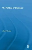Politics of Bioethics - Petersen, Alan (Monash University, Australia)