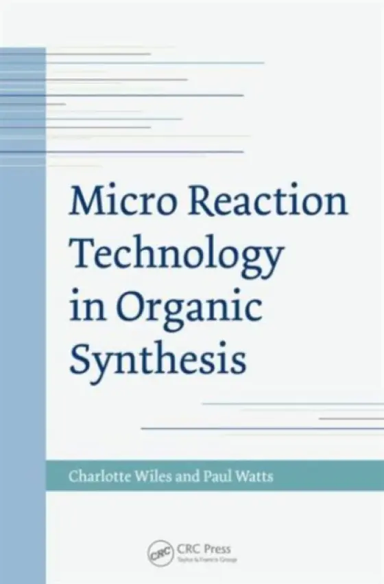 Micro Reaction Technology in Organic Synthesis - Wiles, Charlotte (Chemtrix BV, The Netherlands) a Watts, Paul