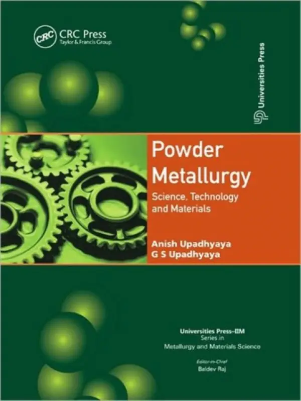 Powder Metallurgy - Upadhyaya, Anish (IIT, Kanpur, India) a Upadhyaya, Gopal Shankar (IIT, Kanpur, India)