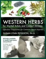 Western Herbs for Martial Artists and Contact Athletes - Peterson, Susan Lynn, Ph.D.