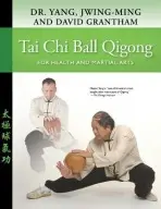 Tai Chi Ball Qigong - Yang, Dr. Jwing-Ming, Ph.D. a Grantham, David W.