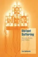 Distant Suffering - Boltanski, Luc (Ecole des Hautes Etudes en Sciences Sociales, Paris)
