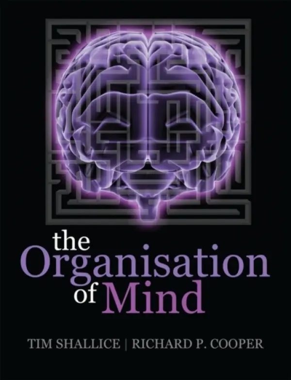 Organisation of Mind - Shallice, Tim (Institute of Cognitive Neuroscience, University College London, University of London) a Cooper, Rick (School of Psychology, Birkbeck College, University of London)