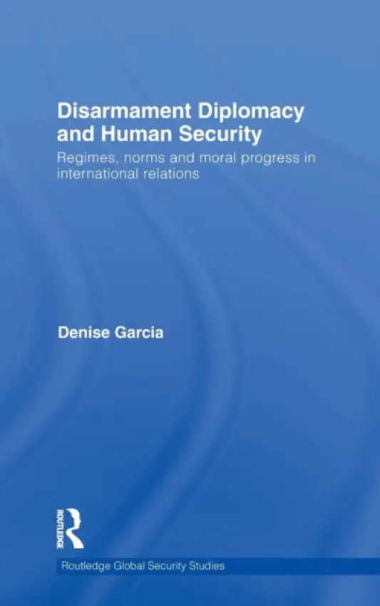 Disarmament Diplomacy and Human Security - Garcia, Denise (Northeastern University, Boston, USA)
