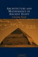 Architecture and Mathematics in Ancient Egypt - Rossi, Corinna (University of Cambridge)