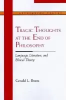 Tragic Thoughts at the End of Philosophy - Bruns, Gerald L.