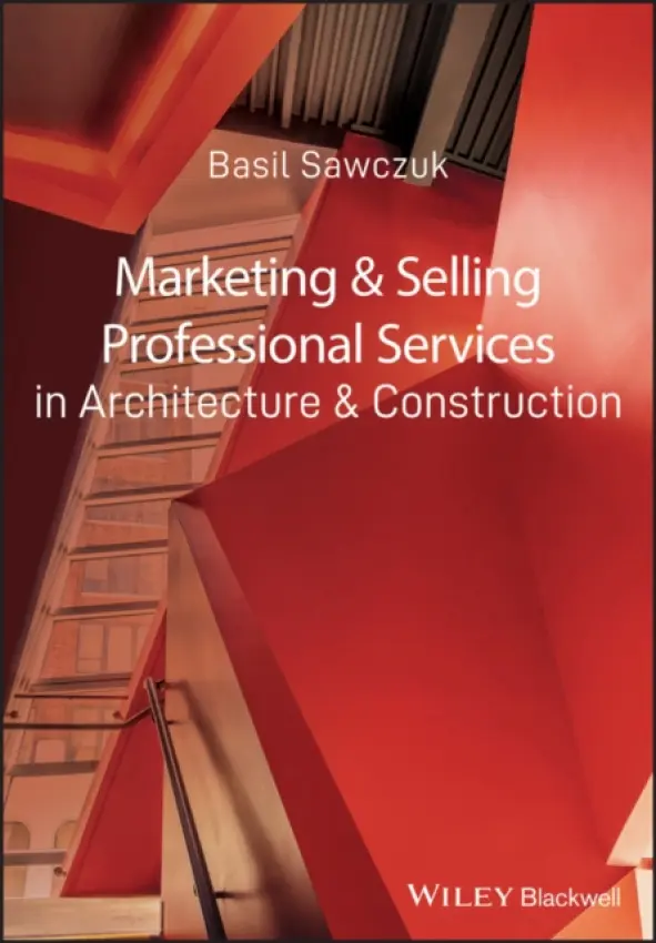 Marketing and Selling Professional Services in Architecture and Construction - Sawczuk, Basil (Accord Housing  a  Environmental Services)