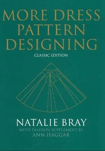 More Dress Pattern Designing - Bray, Natalie (former Principal of the Katinka School of DressDesigning, London, with Fashion Supplement by Ann Haggar)