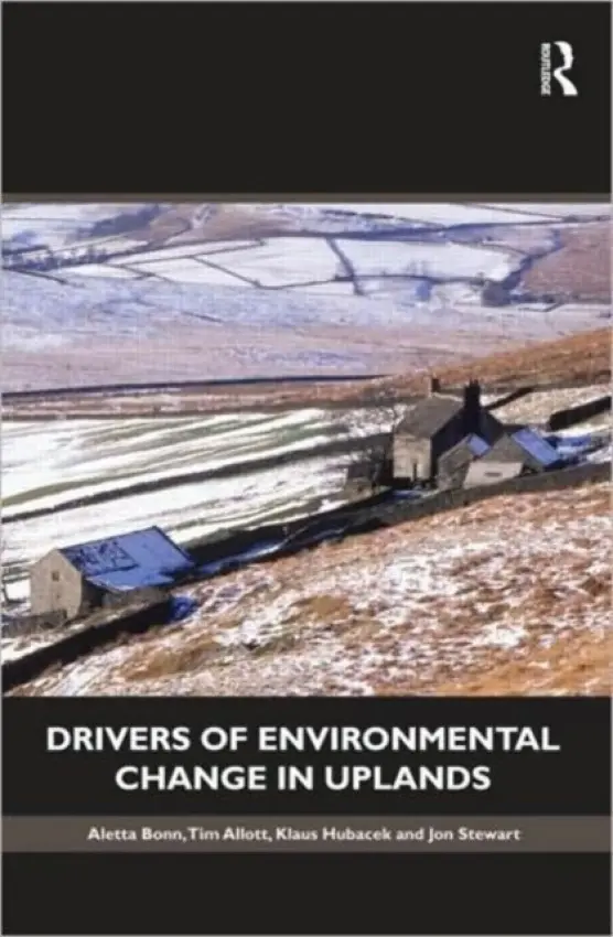 Drivers of Environmental Change in Uplands - Bonn, Aletta (Moors for the Future Partnership, UK) a Allott, Tim (University of Manchester, UK) a Hubacek, Klaus (University of Leeds, UK) a Stewart, Jon (Natural England, UK)