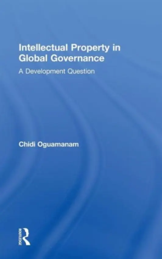 Intellectual Property in Global Governance - Oguamanam, Chidi