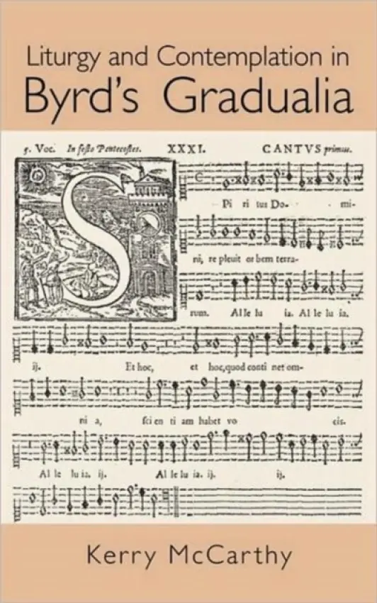 Liturgy and Contemplation in Byrd's Gradualia - McCarthy, Kerry (Kerry McCarthy, Duke University, USA)