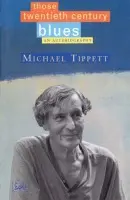 Those Twentieth-Century Blues - Tippett, Sir Michael