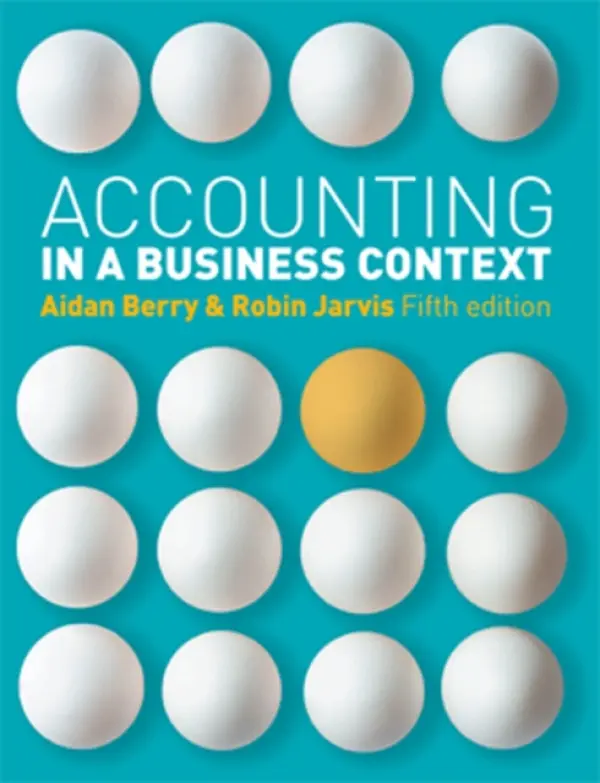 Accounting in a Business Context - Berry, Aidan (University of Brighton) a Jarvis, Robin (Head of SME Affairs ACCA a  Professor of Accounting Brunel University)