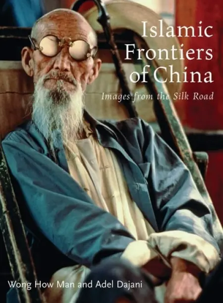 Islamic Frontiers of China - Man, Wong How a Dajani, Adel Awni