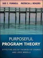 Purposeful Program Theory - Funnell, Sue C. (Performance Improvement) a Rogers, Patricia J. (Royal Melbourne Institute of Technology University, Melbourne, Australia)
