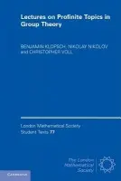 Lectures on Profinite Topics in Group Theory - Klopsch, Benjamin (Royal Holloway, University of London) a Nikolov, Nikolay (Imperial College London) a Voll, Christopher (University of Southampton)