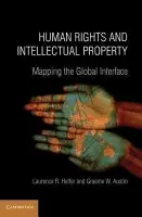 Human Rights and Intellectual Property - Helfer, Laurence R. (Professor of Law, Duke University, North Carolina) a Austin, Graeme W.
