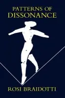 Patterns of Dissonance - Braidotti, Rosi (University of Utrecht)