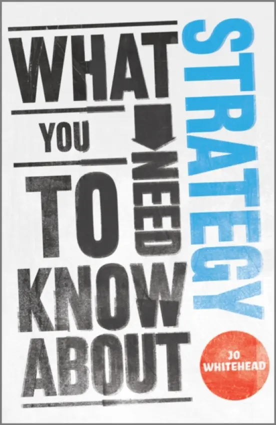 What You Need to Know about Strategy - Whitehead, Jo