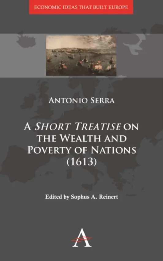 'Short Treatise' on the Wealth and Poverty of Nations (1613) - Serra, Antonio
