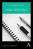 Anthem Guide to Essay Writing - Hamilton, Carole L.