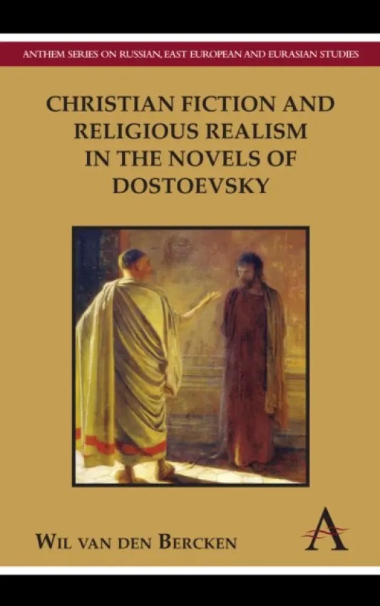 Christian Fiction and Religious Realism in the Novels of Dostoevsky - van den Bercken, Wil