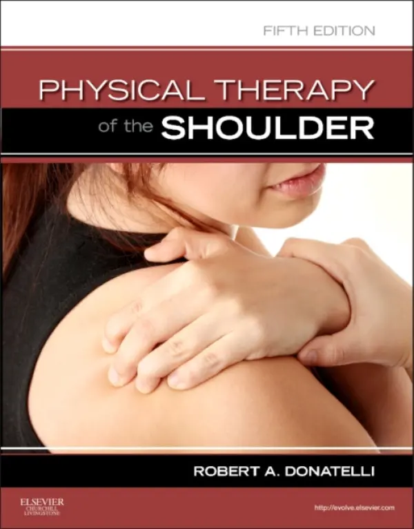 Physical Therapy of the Shoulder - Donatelli, Robert A. (National Director, Sports Specific Rehabilitation a  Developer, Strengthen Your Game Rehabilitation and Performance Enhancement Programs for Athletes, Las Vegas, NV)