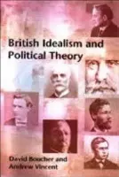 British Idealism and Political Theory - Boucher, David (Professor of Political Theory, Cardiff University) a Vincent, Andrew (Professor of Political Theory, University of Sheffield)
