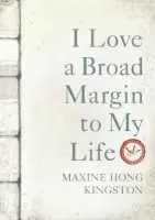 I Love a Broad Margin To My Life - Kingston, Maxine Hong