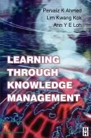 Learning Through Knowledge Management - Ahmed, Pervaiz K. a Lim, Kwang Kok a Loh, Ann Y E