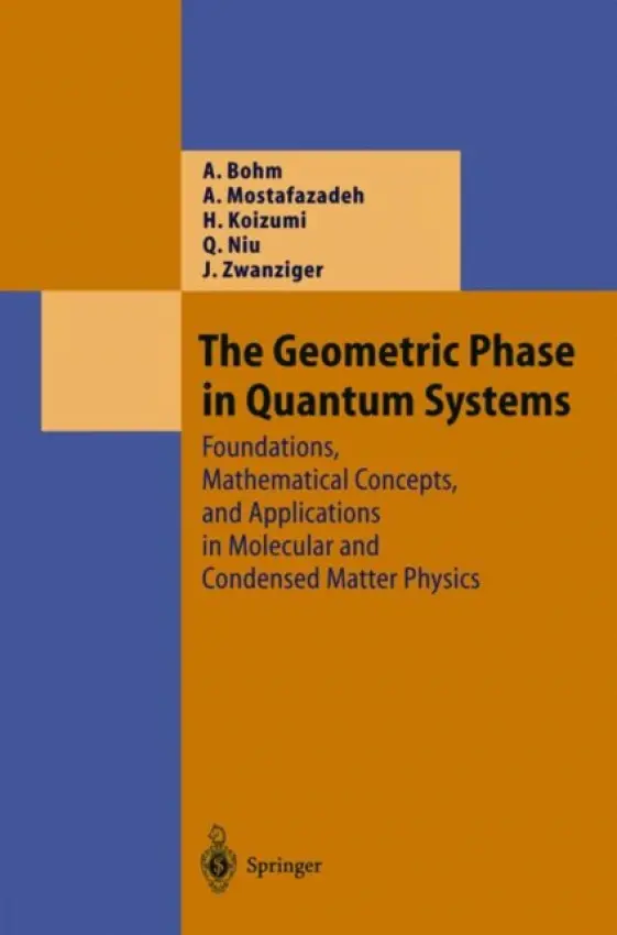 Geometric Phase in Quantum Systems - Bohm, Arno a Mostafazadeh, Ali a Koizumi, Hiroyasu a Niu, Qian a Zwanziger, Josef