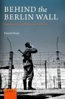 Behind the Berlin Wall - Major, Patrick (Professor of Modern History, University of Reading)