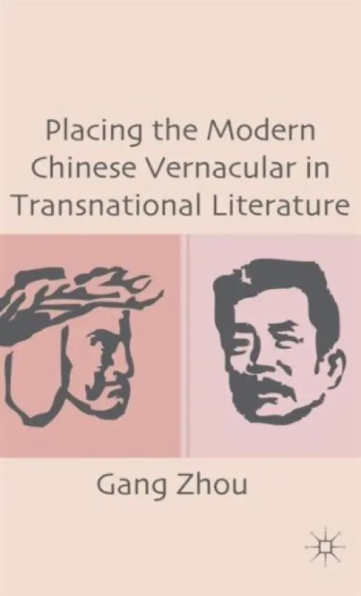 Placing the Modern Chinese Vernacular in Transnational Literature - Zhou, G.