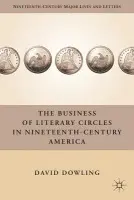 Business of Literary Circles in Nineteenth-Century America - Dowling, D.