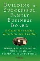 Building a Successful Family Business Board - Pendergast, J. a Ward, J.