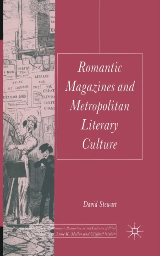 Romantic Magazines and Metropolitan Literary Culture - Stewart, D.