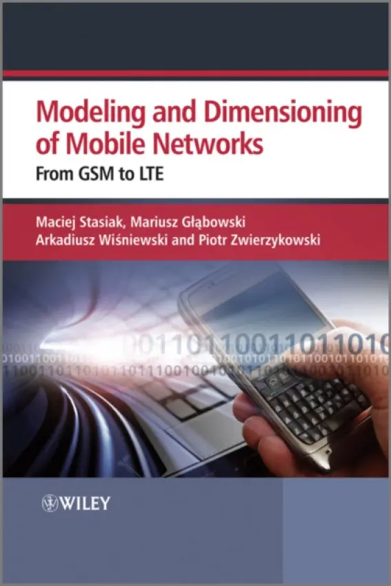 Modeling and Dimensioning of Mobile Wireless Networks - Stasiak, Maciej (Poznan University of Technology) a Glabowski, Mariusz (Poznan University of Technology) a Wisniewski, Arkadiusz (Orange) a Zwierzykowski, Piotr (Poznan University of Technology)