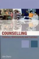 Counselling Children, Adolescents and Families - Sharry, John