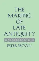 Making of Late Antiquity - Brown, Peter