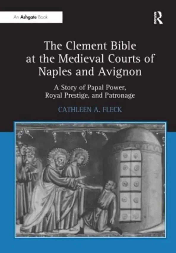 Clement Bible at the Medieval Courts of Naples and Avignon - Fleck, Cathleen A.