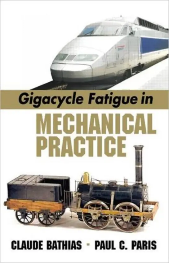 Gigacycle Fatigue in Mechanical Practice - Bathias, Claude a Paris, Paul C.