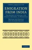Emigration from India: the Export of Coolies, and Other Labourers, to Mauritius - British and Foreign Anti-Slavery Society