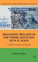 Imagining Ireland in the Poems and Plays of W. B. Yeats - Bradley, A.