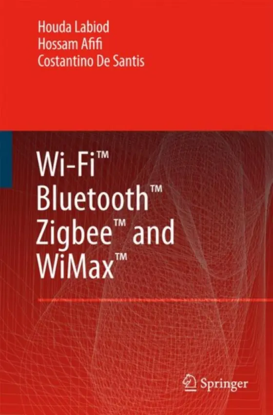 Wi-Fi™, Bluetooth™, Zigbee™ and WiMax™ - Labiod, Houda a Afifi, Hossam a de Santis, Costantino