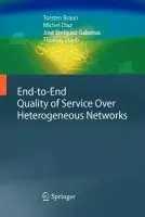 End-to-End Quality of Service Over Heterogeneous Networks - Braun, Torsten a Diaz, Michel a Gabeiras, Jose Enriquez a Staub, Thomas