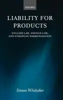 Liability for Products - Whittaker, Simon (, Fellow and Tutor in Law, St. John's College, Oxford a  Reader in European Comparative Law, University of Oxford)