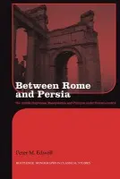 Between Rome and Persia - Edwell, Peter (Macquarie University, Australia)