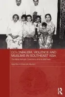 Colonialism, Violence and Muslims in Southeast Asia - Aljunied, Syed Muhd Khairudin (National University of Singapore, Singapore)
