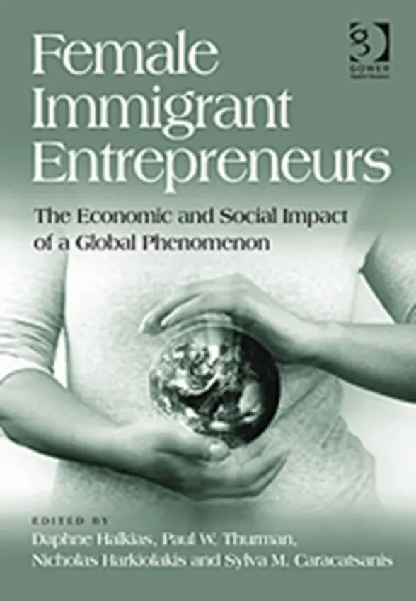 Female Immigrant Entrepreneurs - Halkias, Daphne a Thurman, Paul a Caracatsanis, Sylva a Harkiolakis, Nicholas